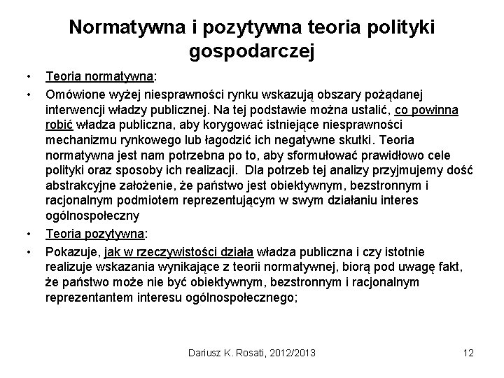 Normatywna i pozytywna teoria polityki gospodarczej • • Teoria normatywna: Omówione wyżej niesprawności rynku