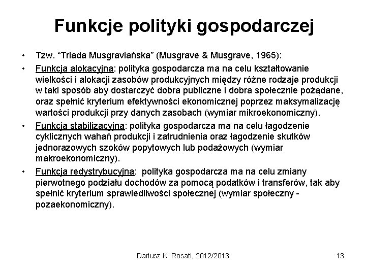 Funkcje polityki gospodarczej • • Tzw. “Triada Musgraviańska” (Musgrave & Musgrave, 1965): Funkcja alokacyjna: