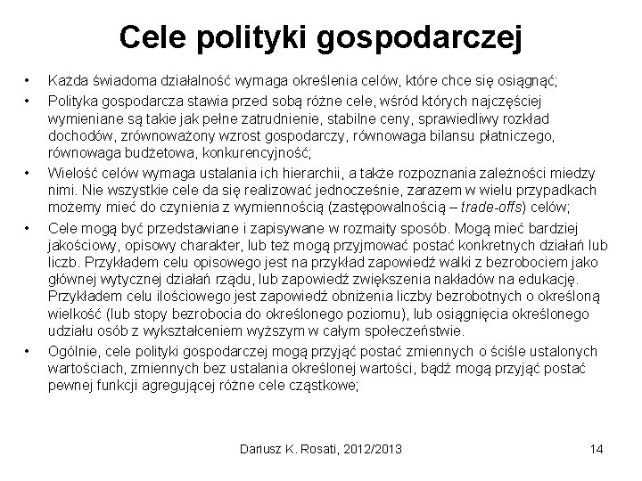 Cele polityki gospodarczej • • • Każda świadoma działalność wymaga określenia celów, które chce