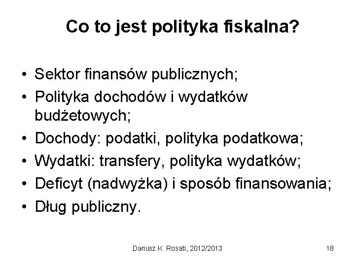 Co to jest polityka fiskalna? • Sektor finansów publicznych; • Polityka dochodów i wydatków