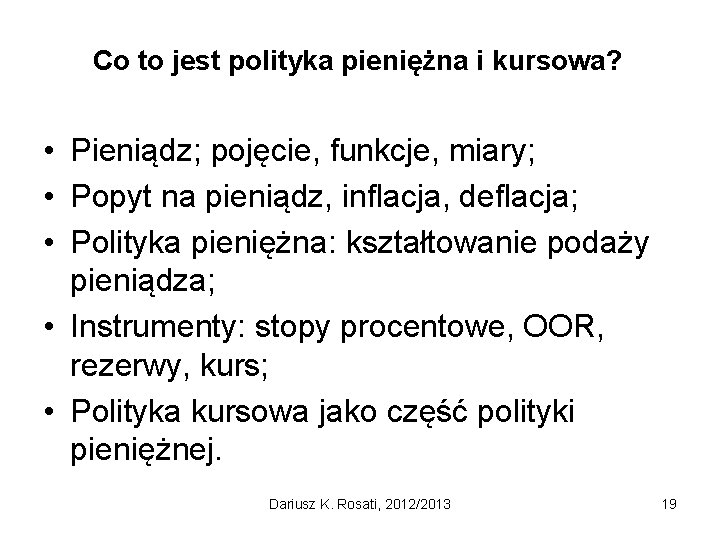 Co to jest polityka pieniężna i kursowa? • Pieniądz; pojęcie, funkcje, miary; • Popyt