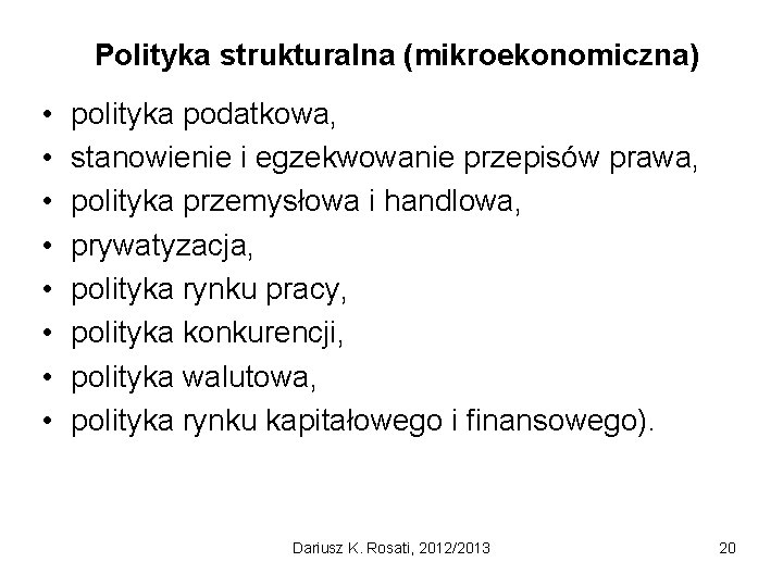 Polityka strukturalna (mikroekonomiczna) • • polityka podatkowa, stanowienie i egzekwowanie przepisów prawa, polityka przemysłowa