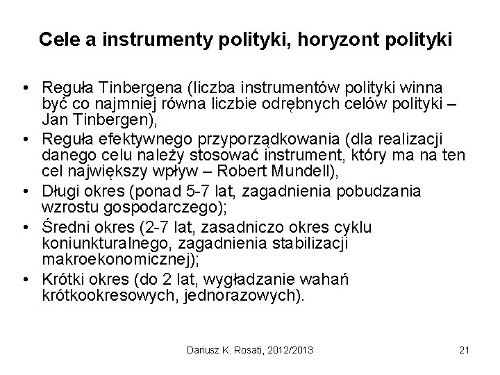 Cele a instrumenty polityki, horyzont polityki • Reguła Tinbergena (liczba instrumentów polityki winna być