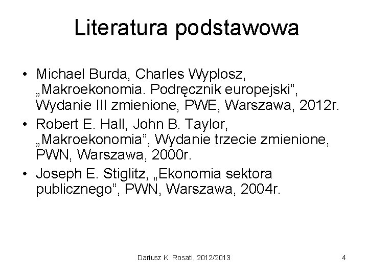 Literatura podstawowa • Michael Burda, Charles Wyplosz, „Makroekonomia. Podręcznik europejski”, Wydanie III zmienione, PWE,