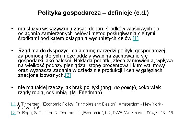 Polityka gospodarcza – definicje (c. d. ) • ma służyć wskazywaniu zasad doboru środków