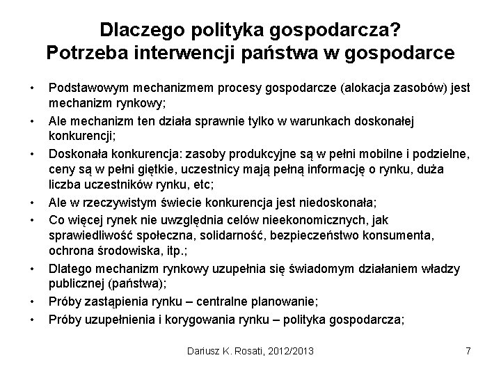 Dlaczego polityka gospodarcza? Potrzeba interwencji państwa w gospodarce • • Podstawowym mechanizmem procesy gospodarcze