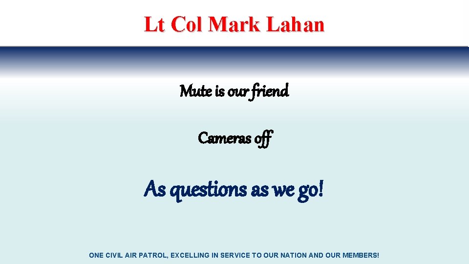 Lt Col Mark Lahan Mute is our friend Cameras off As questions as we Lt Col Mark Lahan Mute is our friend Cameras off As questions as we