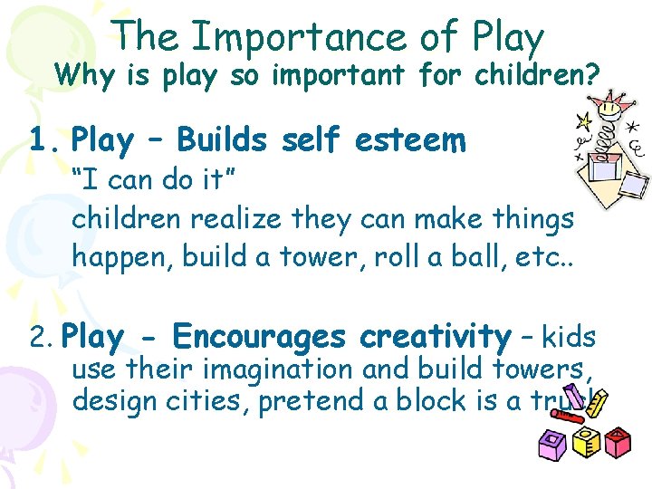 The Importance of Play Why is play so important for children? 1. Play –