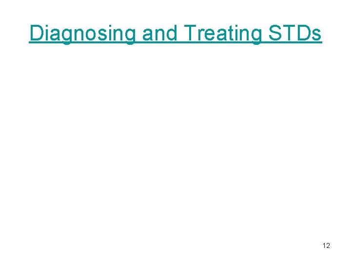 Diagnosing and Treating STDs 12 Diagnosing and Treating STDs 12
