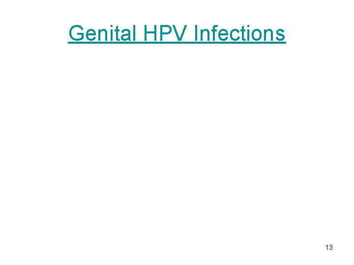 Genital HPV Infections 13 Genital HPV Infections 13