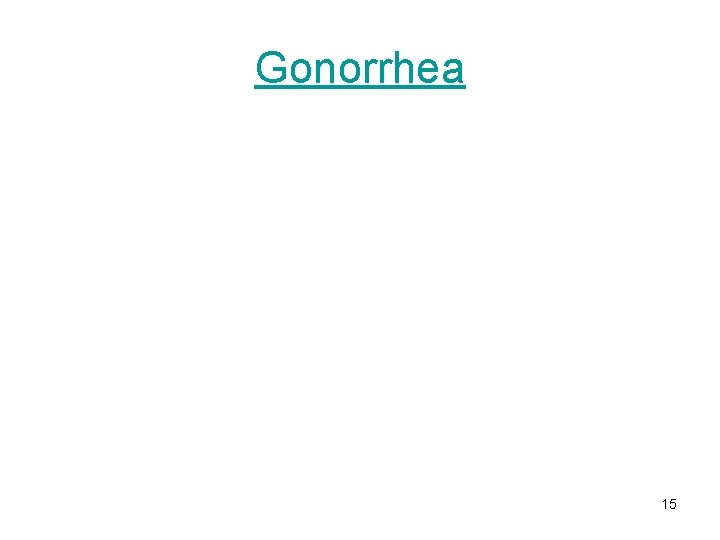 Gonorrhea 15 Gonorrhea 15