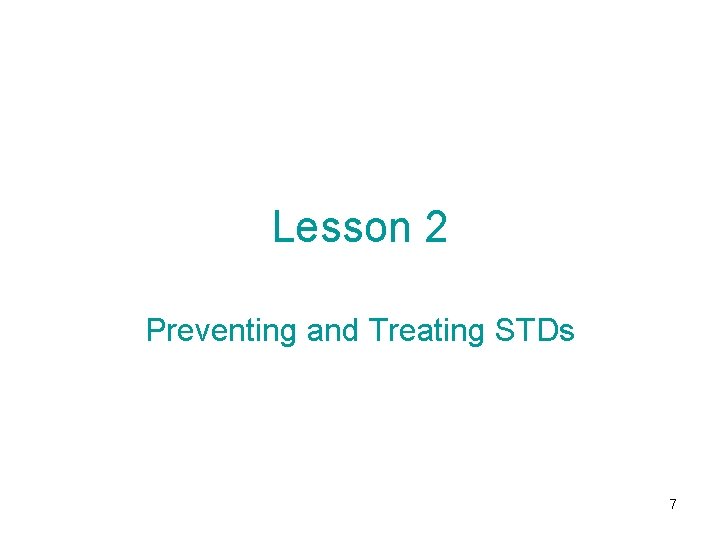 Lesson 2 Preventing and Treating STDs 7 Lesson 2 Preventing and Treating STDs 7