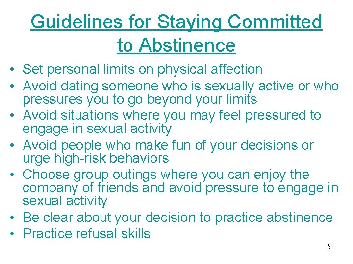 Guidelines for Staying Committed to Abstinence • Set personal limits on physical affection • Guidelines for Staying Committed to Abstinence • Set personal limits on physical affection •