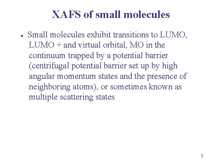 XAFS of small molecules Small molecules exhibit transitions to LUMO, LUMO + and virtual XAFS of small molecules Small molecules exhibit transitions to LUMO, LUMO + and virtual