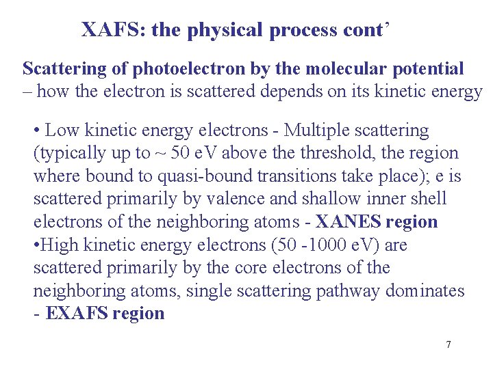 XAFS: the physical process cont’ Scattering of photoelectron by the molecular potential – how XAFS: the physical process cont’ Scattering of photoelectron by the molecular potential – how