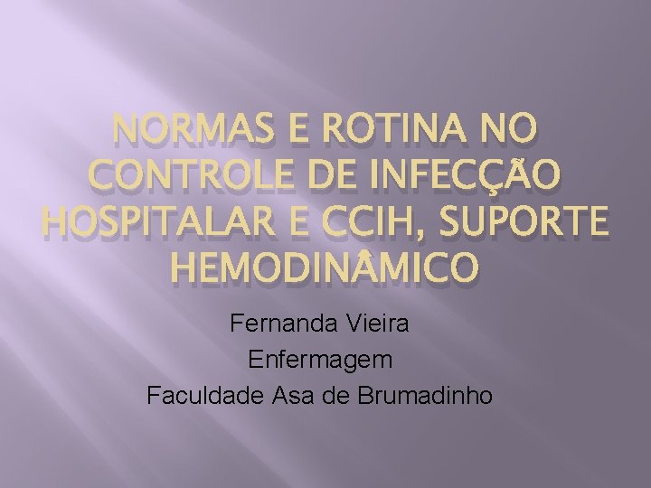 NORMAS E ROTINA NO CONTROLE DE INFECÇÃO HOSPITALAR E CCIH, SUPORTE HEMODIN MICO Fernanda