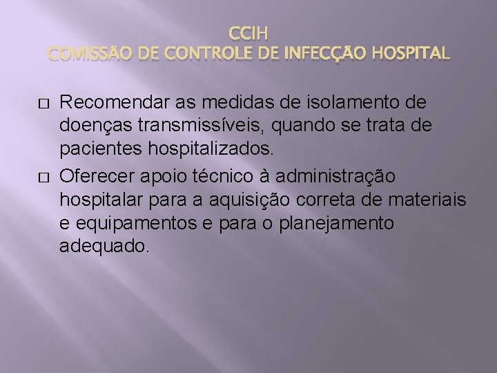 CCIH COMISSÃO DE CONTROLE DE INFECÇÃO HOSPITAL � � Recomendar as medidas de isolamento