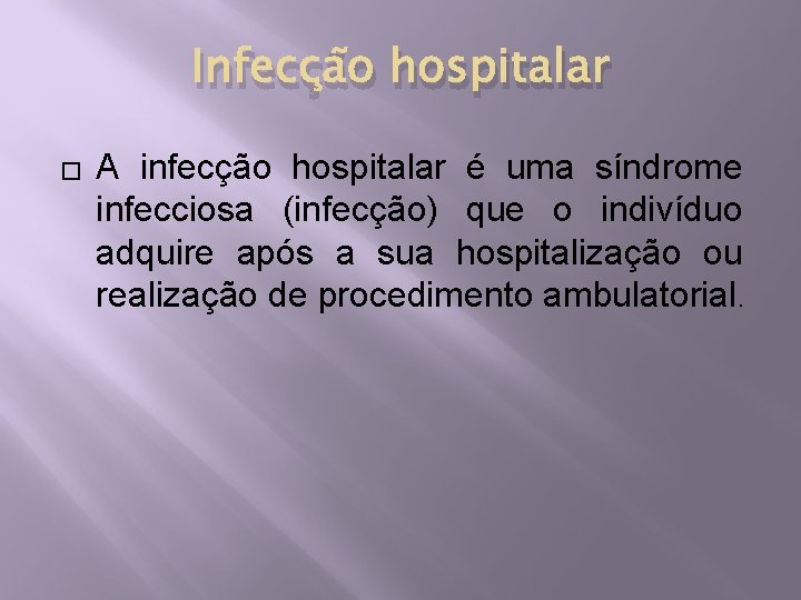 Infecção hospitalar � A infecção hospitalar é uma síndrome infecciosa (infecção) que o indivíduo