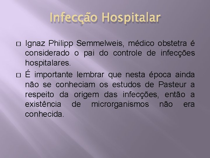 Infecção Hospitalar � � Ignaz Philipp Semmelweis, médico obstetra é considerado o pai do