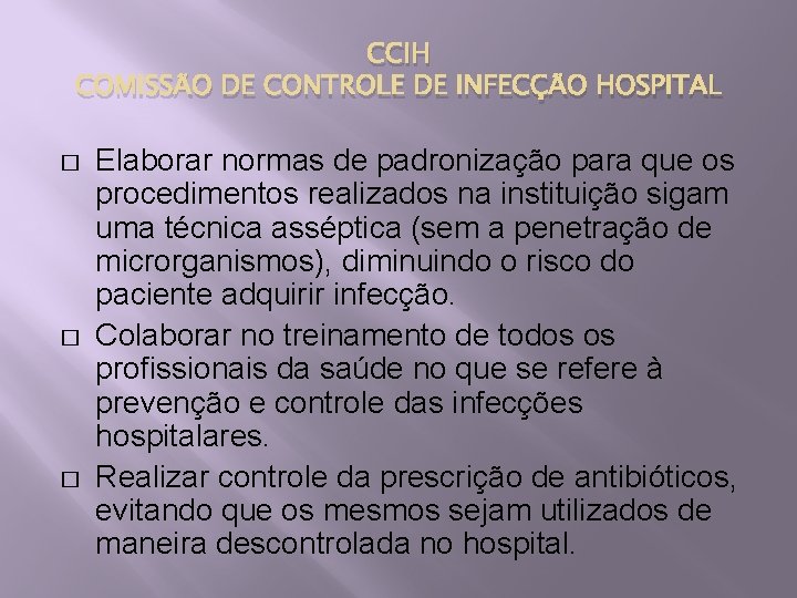 CCIH COMISSÃO DE CONTROLE DE INFECÇÃO HOSPITAL � � � Elaborar normas de padronização