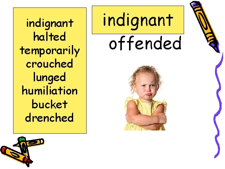 indignant halted temporarily crouched lunged humiliation bucket drenched indignant offended 