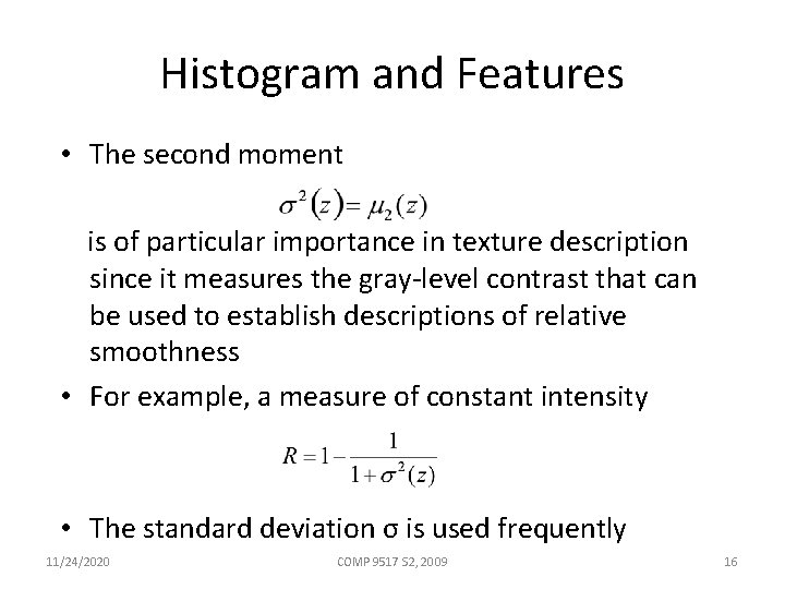 Histogram and Features • The second moment is of particular importance in texture description