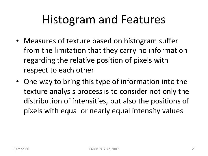 Histogram and Features • Measures of texture based on histogram suffer from the limitation