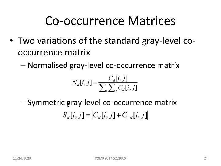 Co-occurrence Matrices • Two variations of the standard gray-level cooccurrence matrix – Normalised gray-level