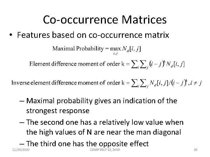 Co-occurrence Matrices • Features based on co-occurrence matrix – Maximal probability gives an indication