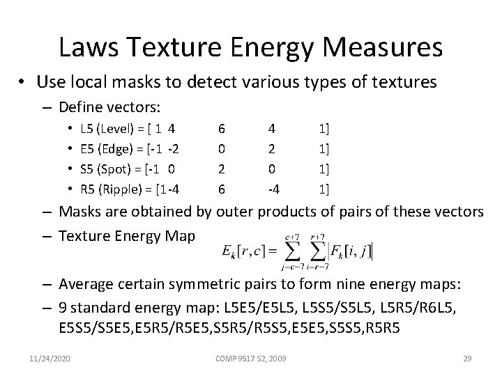 Laws Texture Energy Measures • Use local masks to detect various types of textures