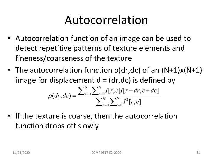 Autocorrelation • Autocorrelation function of an image can be used to detect repetitive patterns