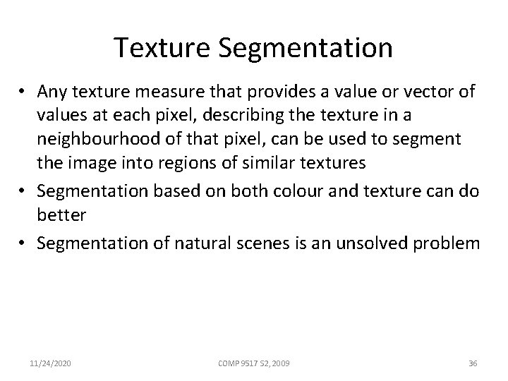 Texture Segmentation • Any texture measure that provides a value or vector of values