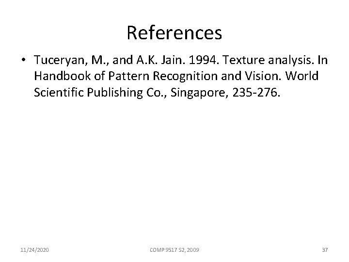 References • Tuceryan, M. , and A. K. Jain. 1994. Texture analysis. In Handbook