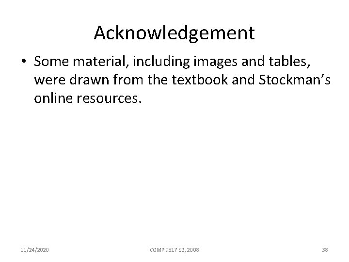 Acknowledgement • Some material, including images and tables, were drawn from the textbook and
