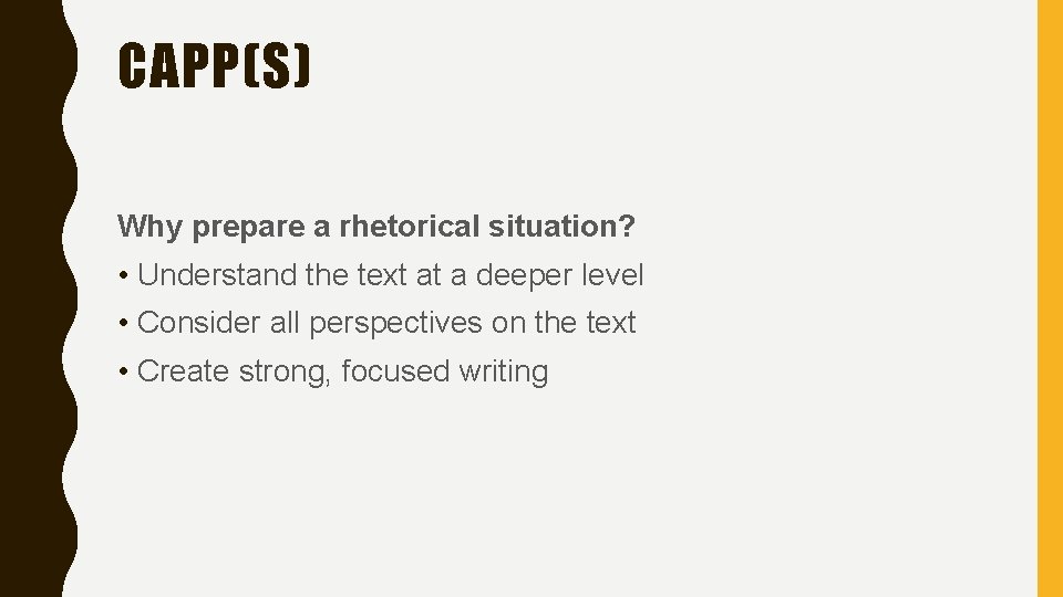 CAPP(S) Why prepare a rhetorical situation? • Understand the text at a deeper level CAPP(S) Why prepare a rhetorical situation? • Understand the text at a deeper level