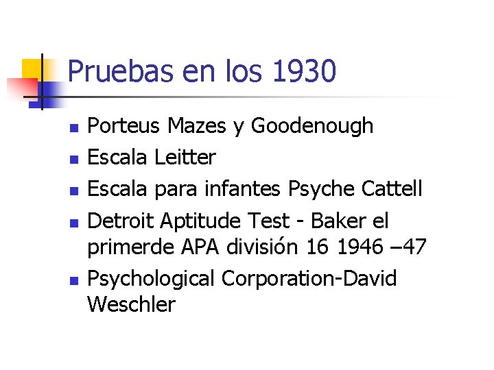 Pruebas en los 1930 n n n Porteus Mazes y Goodenough Escala Leitter Escala