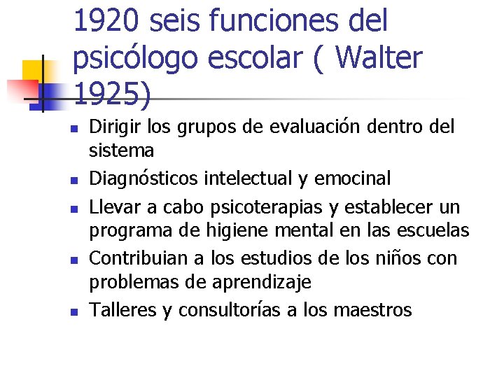 1920 seis funciones del psicólogo escolar ( Walter 1925) n n n Dirigir los