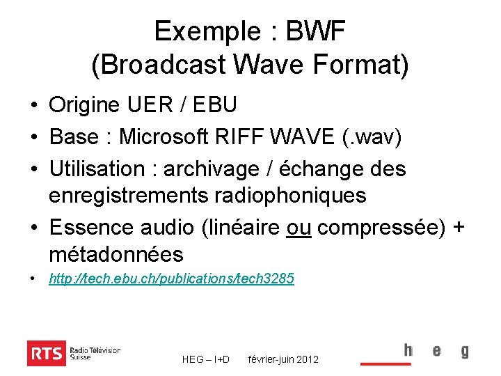 Exemple : BWF (Broadcast Wave Format) • Origine UER / EBU • Base :