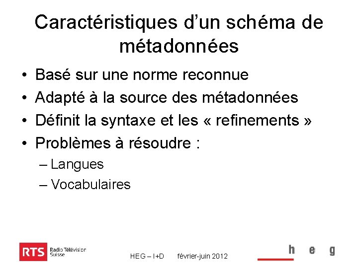 Caractéristiques d’un schéma de métadonnées • • Basé sur une norme reconnue Adapté à