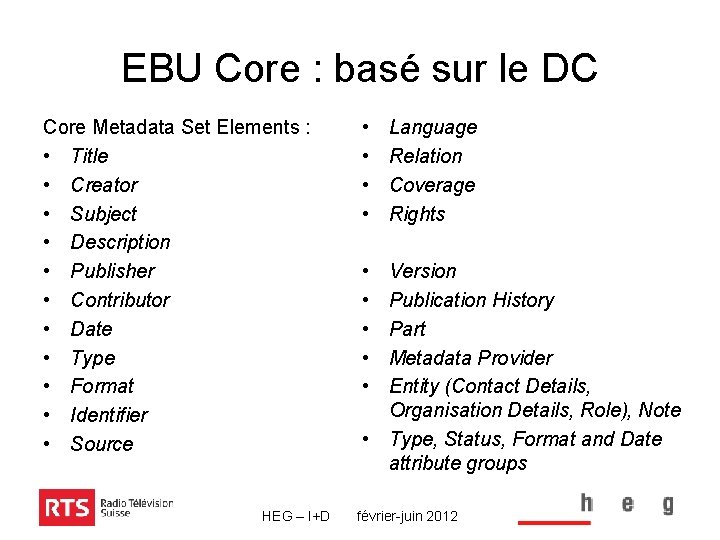 EBU Core : basé sur le DC Core Metadata Set Elements : • Title