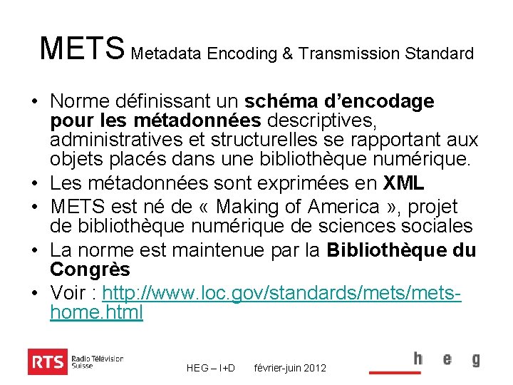 METS Metadata Encoding & Transmission Standard • Norme définissant un schéma d’encodage pour les