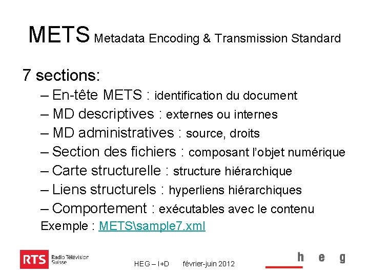 METS Metadata Encoding & Transmission Standard 7 sections: – En-tête METS : identification du