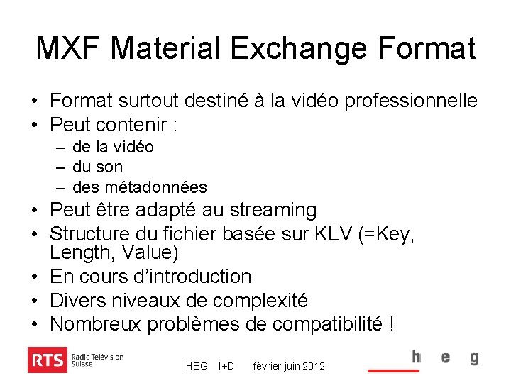 MXF Material Exchange Format • Format surtout destiné à la vidéo professionnelle • Peut