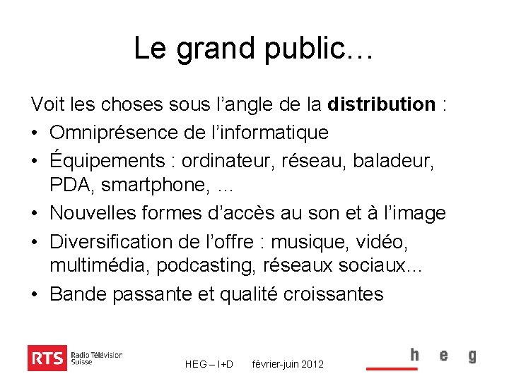 Le grand public… Voit les choses sous l’angle de la distribution : • Omniprésence