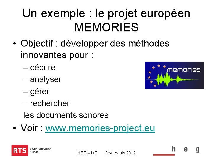 Un exemple : le projet européen MEMORIES • Objectif : développer des méthodes innovantes