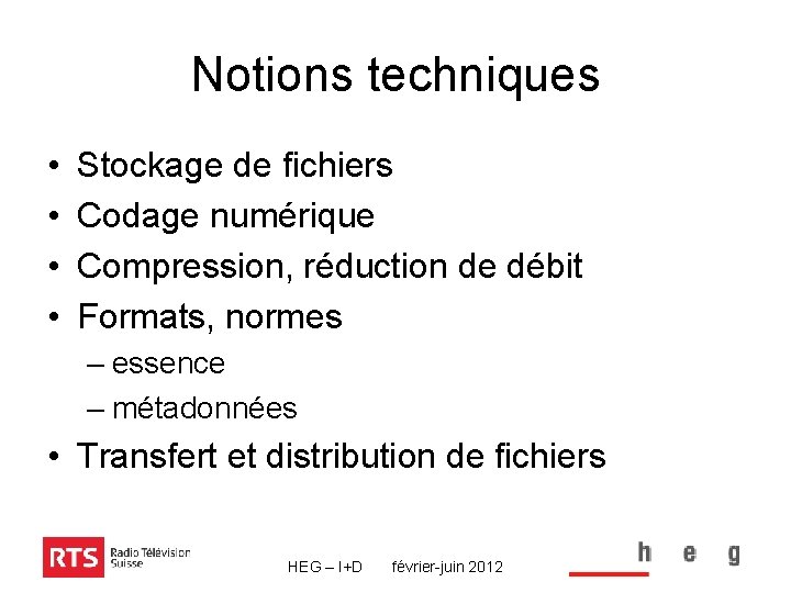 Notions techniques • • Stockage de fichiers Codage numérique Compression, réduction de débit Formats,