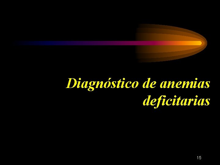 Diagnóstico de anemias deficitarias 15 