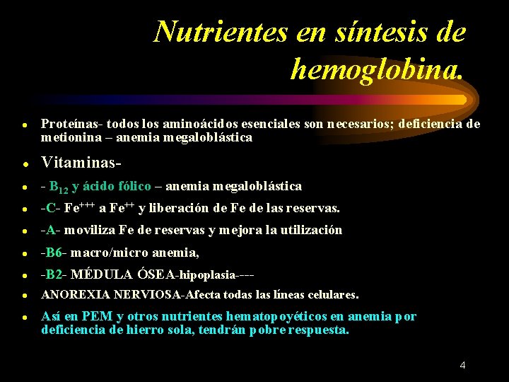 Nutrientes en síntesis de hemoglobina. ● Proteínas- todos los aminoácidos esenciales son necesarios; deficiencia