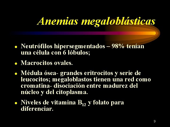 Anemias megaloblásticas ● Neutrófilos hipersegmentados – 98% tenían una célula con 6 lóbulos; ●