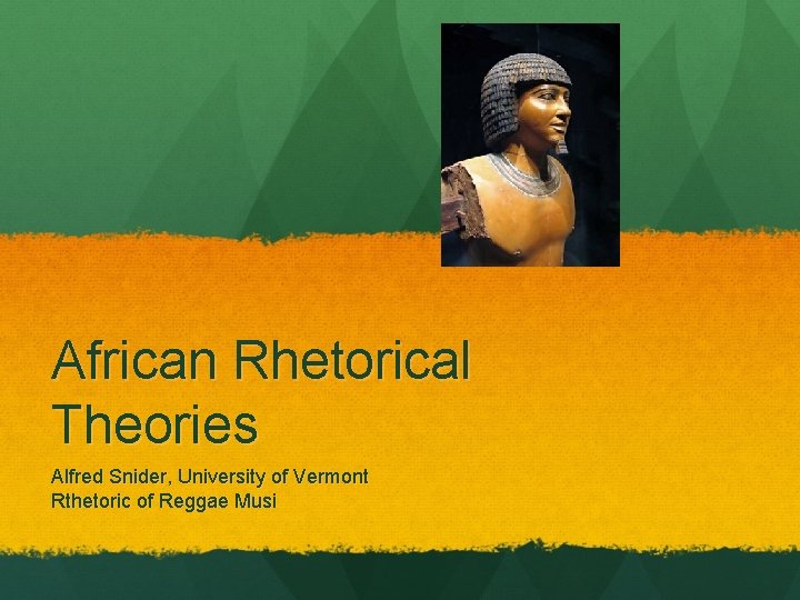 African Rhetorical Theories Alfred Snider, University of Vermont Rthetoric of Reggae Musi 